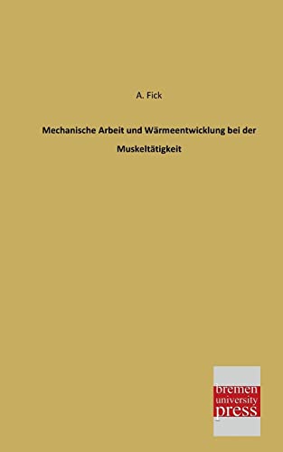Mechanische Arbeit und Waermeentwicklung bei der Muskeltaetigkeit