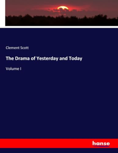 The Drama of Yesterday and Today: Volume I