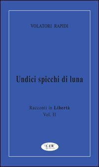 Undici spicchi di luna. Racconti in libertà (Vol