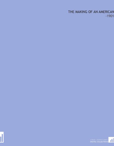 The Making of an American: -1901 B002HMBV4S Book Cover