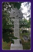 Truth In Cold Blood, A Play in Three Acts 1467575631 Book Cover