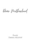 Dear Motherhood: A collection of real, raw and romantic poetry and prose about the big little love story that is early motherhood. (Emma Heaphy - Early motherhood poetry book collection 1)