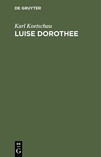 Luise Dorothee: Eine Freundin Friedrichs des Großen und Voltaires (German Edition)