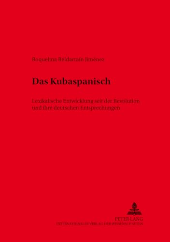 Das Kubaspanisch: Lexikalische Entwicklung seit der Revolution und ihre deutschen Entsprechungen (Hispano-Americana) (German and Spanish Edition)