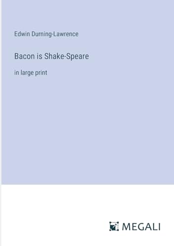 Bacon is Shake-Speare: in large print