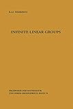 Infinite Linear Groups: An Account of the Group-theoretic Properties of Infinite Groups of Matrices (Ergebnisse der Mathematik und ihrer Grenzgebiete. 2. Folge (76), Band 76)