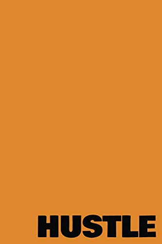 Hustle: 6x9 Lined Writing Notebook Journal, 120 Pages – Orange & Black Team Colors with Inspirational Quotes about Hard Work (Motivational Team Colors)