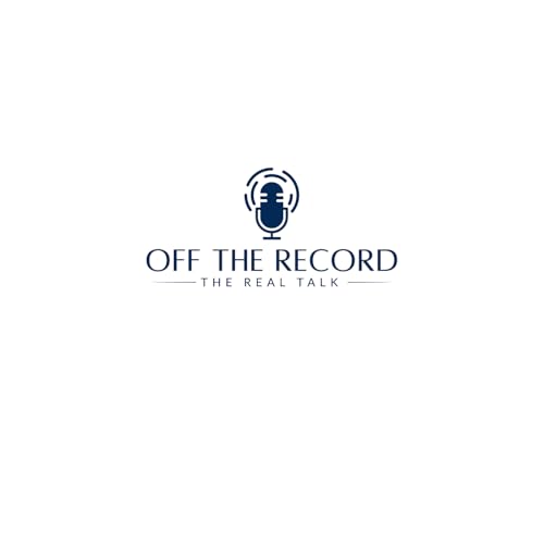 Off the Record: The Real Talk Podcast - Unscripted. Unfiltered. cover art