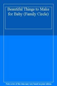 Paperback Beautiful Things to Make for Baby (Family Circle) Book
