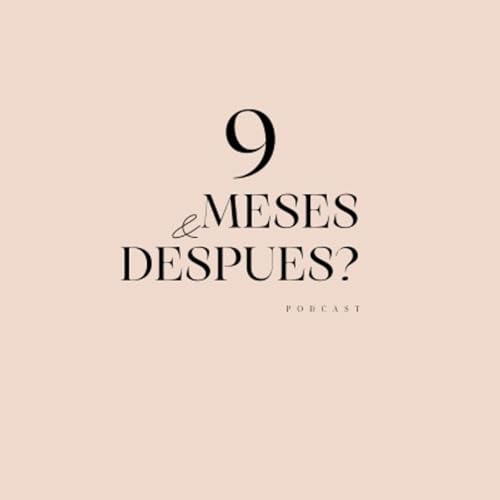9 MESES Y DEPUES?'s podcast cover art