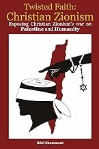 Original Summary Ebook Twisted Faith: Christian Zionism: Exposing Christian Zionism&rsquo;s War on Palestine and Humanity 2025