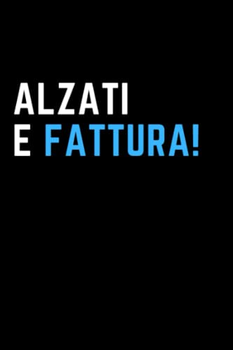 Alzati e fattura!: Quaderno a linee con frase divertente. Regalo scherzo originale per natale , dipendenti , collega , amico , amica lui o lei . Buono per lavoro, ufficio smart working o evento