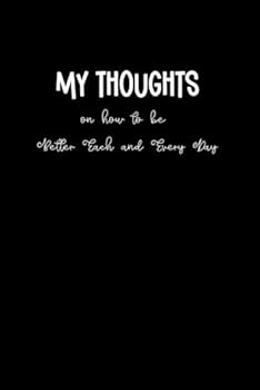 Paperback My Thoughts on how to be better each and every day | 6 x9 Lined Journal with 120 Pages Book