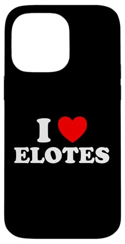 I Love Elotes Funny Elote ���L�V�J���t�[�h �R�u�Ƀg�E�����R�V �X�}�z�P�[�X iPhone 14 Pro Max �p