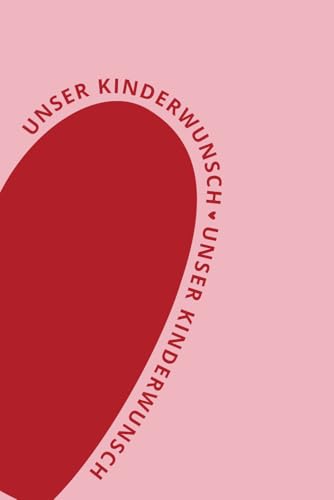 Unser Kinderwunsch - Dein Kinderwunsch Tagebuch für Notizen, Emotionen und Meilensteine auf dem Weg zu deinem Wunschkind: zur Zyklusbeobachtung, ... & individuell (Kinderwunsch Tagebücher)