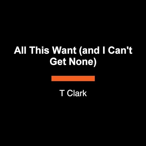 Page de couverture de All This Want (and I Can't Get None)