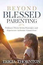 Inside the Pages of Ebook Summary Beyond Blessed Parenting: Embrace These Seven Principles and Experience Authentic Connection Complete Guide Curated Content Best Seller