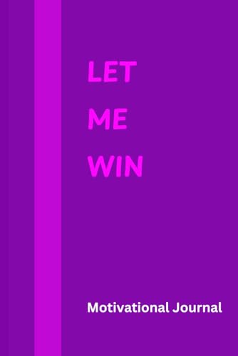 LET ME WIN: A Lined Notebook to Write Your Daily Reflections to Conquer Challenges and Embrace Your Inner Champion