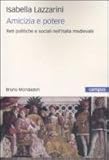 Amicizia E Potere. Reti Politiche E Sociali Nell'italia Medievale - 2