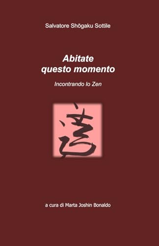 Abitate questo momento: Incontrando lo Zen