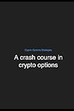A Crash Course in Crypto Options