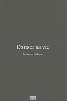 DANSER SA VIE, ECRIT SUR LA DANSE