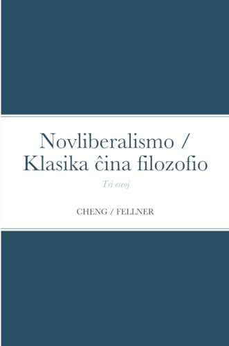 Trajtoj de la novliberalismo: Cent jaroj - cent skoloj. Pri la klasika ĉina filozofio (Esperanto Edition)