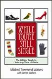 While You're Still Single: The Biblical Guide to Selecting Your UltiMate 0976703432 Book Cover