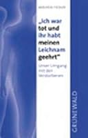 Ich War Tot Und Ihr Habt Meinen Leichnam Geehrt: Unser Umgang Mit Den Verstorbenen 3786723478 Book Cover