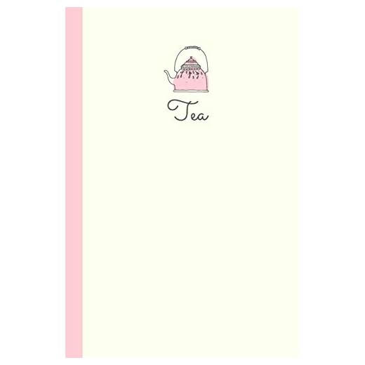 Tea: Cute Little Lined Journal for Collecting, Recording, and Sharing Your Favorite Tea Ideas, Techniques, and Tasting Notes