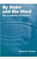 Paperback By Water and the Word: The Scriptures of Baptism Book
