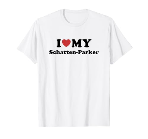 I Love My Schatten-Parker T-Shirt