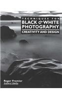 Techniques for Black & White Photography: Creativity and Design