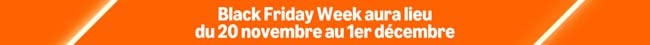 Black Friday Week aura lieu
du 20 novembre au 1er décembre