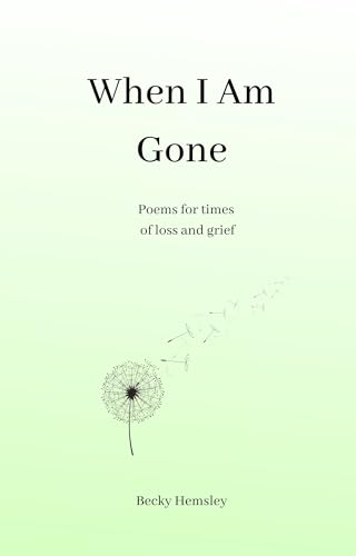 When I Am Gone: Poems for times of loss and grief