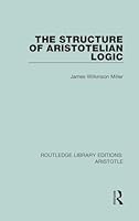 The Structure of Aristotelian Logic 1138942324 Book Cover
