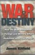 War And Destiny: How the Bush Revolution in Foreign and Military Affairs Redefined American Power book cover