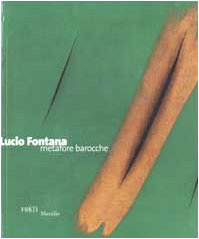  Lucio Fontana. Metafore barocche
