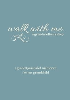 Walk With Me A Grandmother's Story: A Guided Journal of Memories For My Grandchild