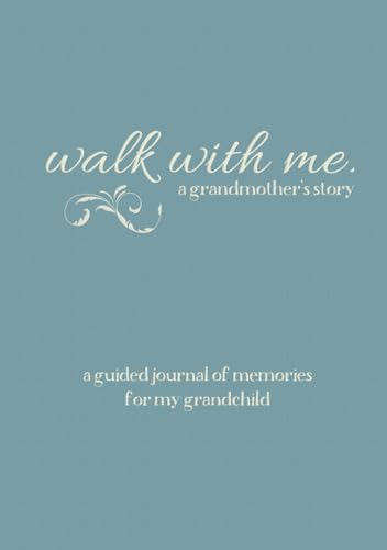 Walk With Me A Grandmother'S Story: A Guided Journal Of Memories For My Grandchild