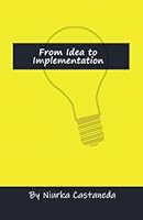 From Idea to Implementation (How to Start the Business that Fits Your Lifestyle) 1736481525 Book Cover
