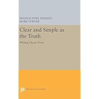 Clear and Simple as the Truth &ndash; Writing Classic Prose