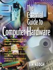 The Essential Guide to Computer Hardware (Essential Guide Series ...