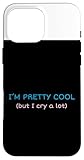 I'm Pretty Cool But I Cry A Lot Crybaby Gifts