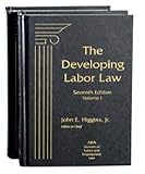 The Developing Labor Law: The Board, the Courts, and the National Labor Relations Act, Seventh Edition, 2018 Supplement (Developing Labor Law SUPPLEMENT)