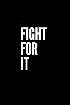 Paperback Fight For It: notebook/journal Book