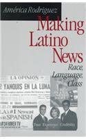 Making Latino News: Race, Language, Class book cover