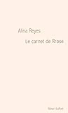 Le carnet de Rrose - Alina Reyes 