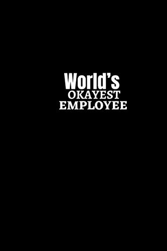 WORLD’S OKAYEST EMLPLOYEE: Lined notebook Paperback, 6X9 INCHES 100 PAGES, this notebook to take notes, plan and study or prepare lessons for teachers, it can also be valid as a diary