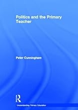Politics and the Primary Teacher (Understanding Primary Education Series)